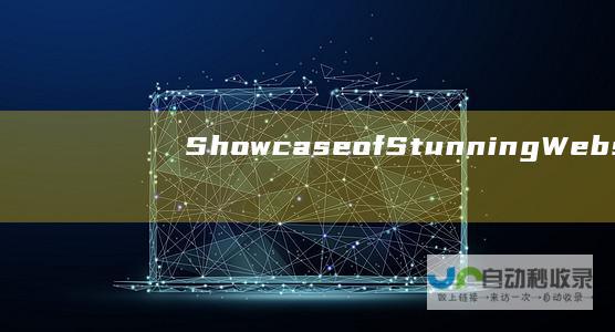 Showcase ofStunning Website Designs: Real-World Projects & Creative Solutions